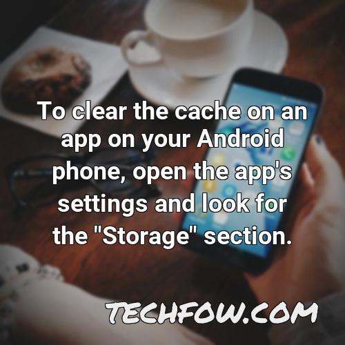 to clear the cache on an app on your android phone open the app s settings and look for the storage section