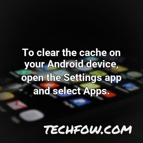 to clear the cache on your android device open the settings app and select apps 1