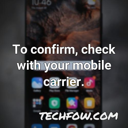 to confirm check with your mobile carrier 1