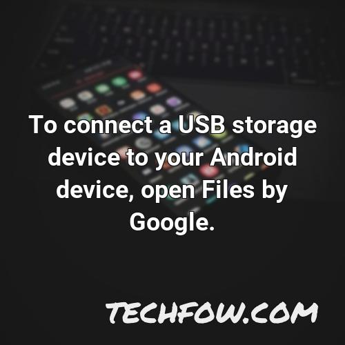 to connect a usb storage device to your android device open files by google 1