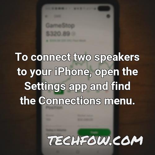 to connect two speakers to your iphone open the settings app and find the connections menu