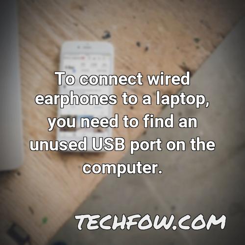 to connect wired earphones to a laptop you need to find an unused usb port on the computer