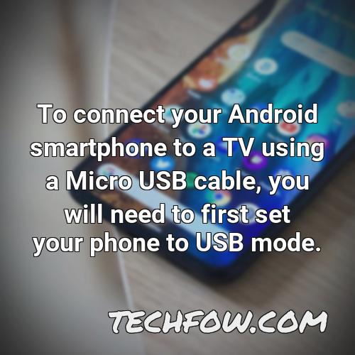 to connect your android smartphone to a tv using a micro usb cable you will need to first set your phone to usb mode