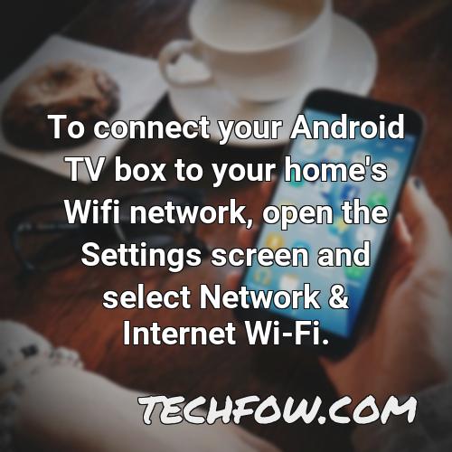 to connect your android tv box to your home s wifi network open the settings screen and select network internet wi fi