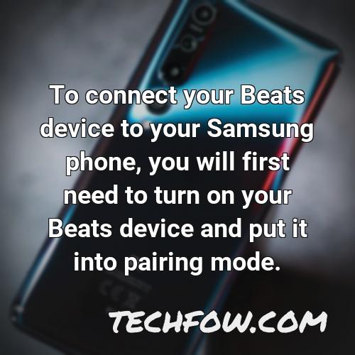 to connect your beats device to your samsung phone you will first need to turn on your beats device and put it into pairing mode