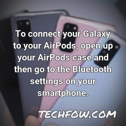 to connect your galaxy to your airpods open up your airpods case and then go to the bluetooth settings on your smartphone