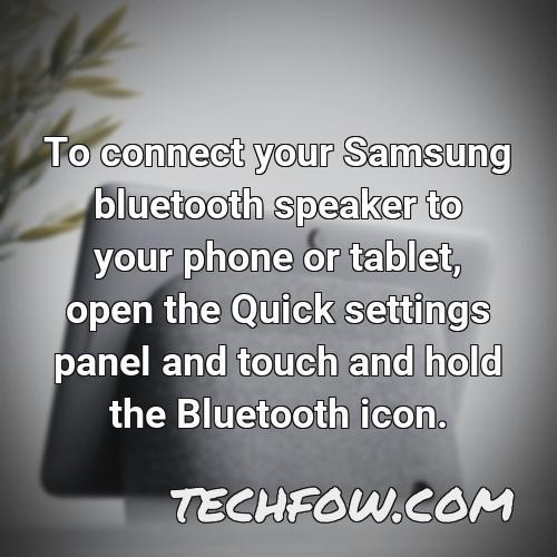 to connect your samsung bluetooth speaker to your phone or tablet open the quick settings panel and touch and hold the bluetooth icon