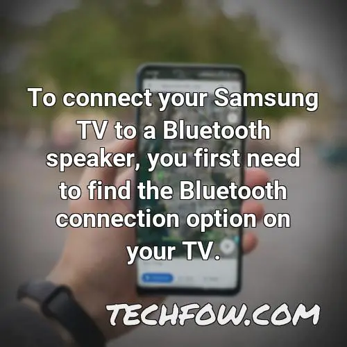 to connect your samsung tv to a bluetooth speaker you first need to find the bluetooth connection option on your tv