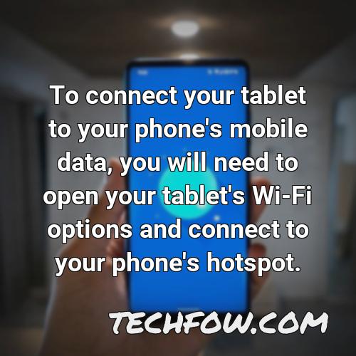 to connect your tablet to your phone s mobile data you will need to open your tablet s wi fi options and connect to your phone s hotspot