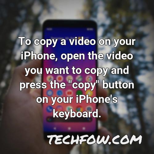 to copy a video on your iphone open the video you want to copy and press the copy button on your iphone s keyboard