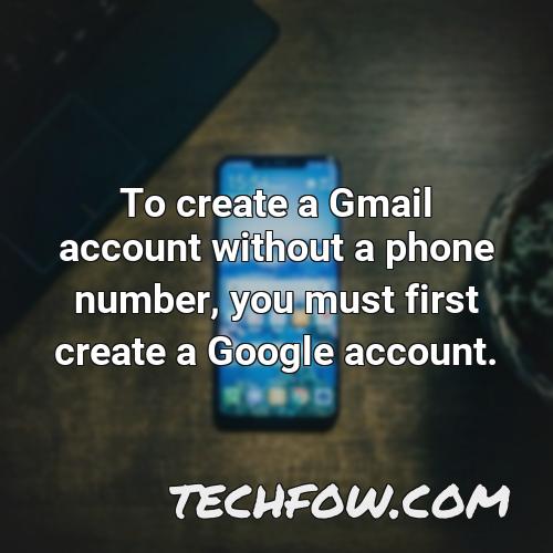 to create a gmail account without a phone number you must first create a google account