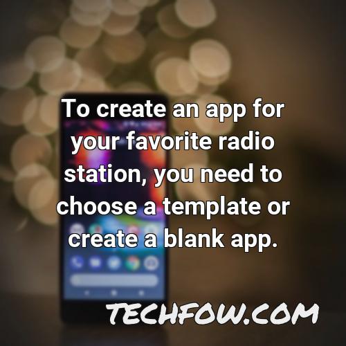 to create an app for your favorite radio station you need to choose a template or create a blank app