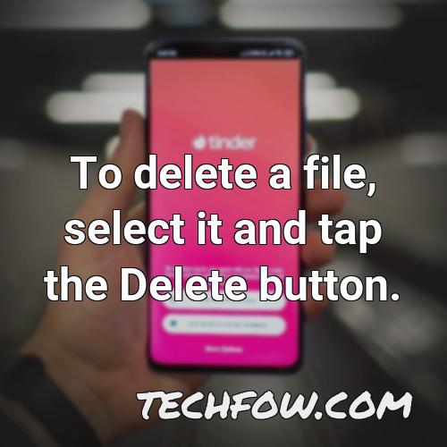 to delete a file select it and tap the delete button
