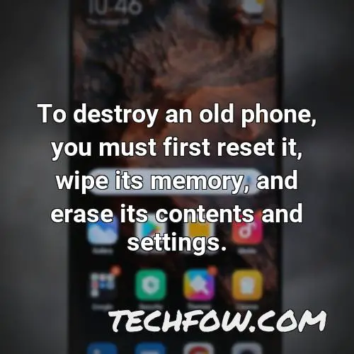 to destroy an old phone you must first reset it wipe its memory and erase its contents and settings