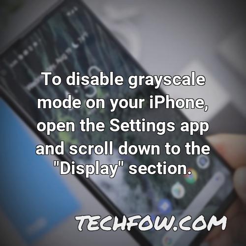 to disable grayscale mode on your iphone open the settings app and scroll down to the display section