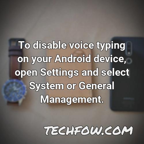 to disable voice typing on your android device open settings and select system or general management