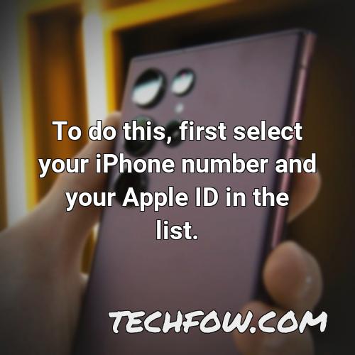 to do this first select your iphone number and your apple id in the list