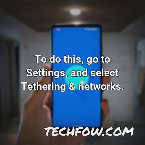 to do this go to settings and select tethering networks