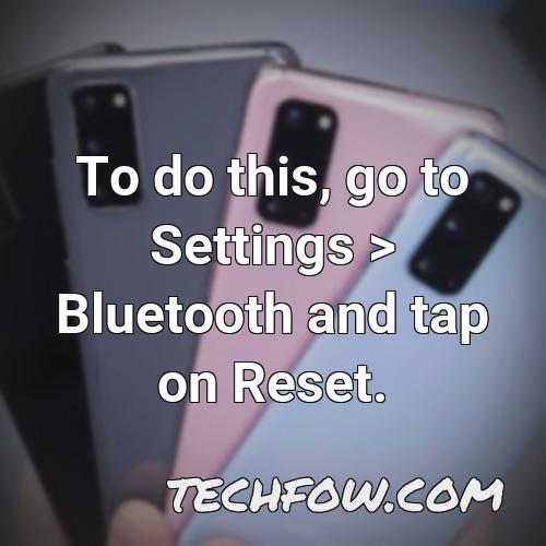 to do this go to settings bluetooth and tap on reset