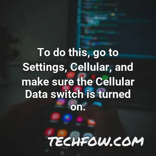 to do this go to settings cellular and make sure the cellular data switch is turned on