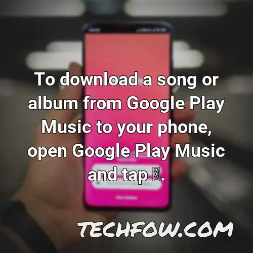 to download a song or album from google play music to your phone open google play music and tap