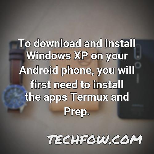to download and install windows xp on your android phone you will first need to install the apps termux and prep