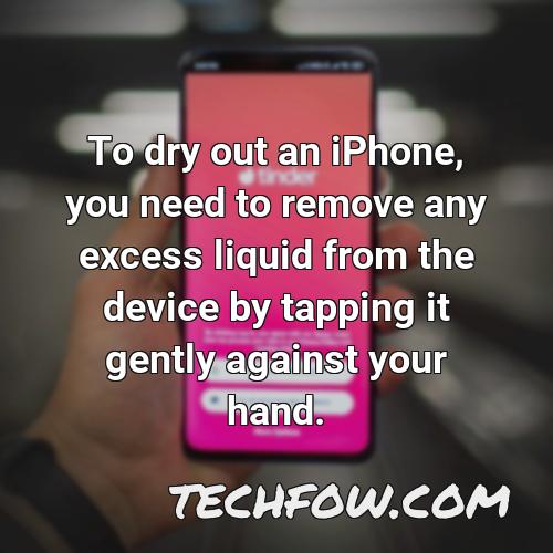 to dry out an iphone you need to remove any excess liquid from the device by tapping it gently against your hand