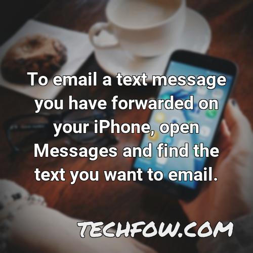 to email a text message you have forwarded on your iphone open messages and find the text you want to email