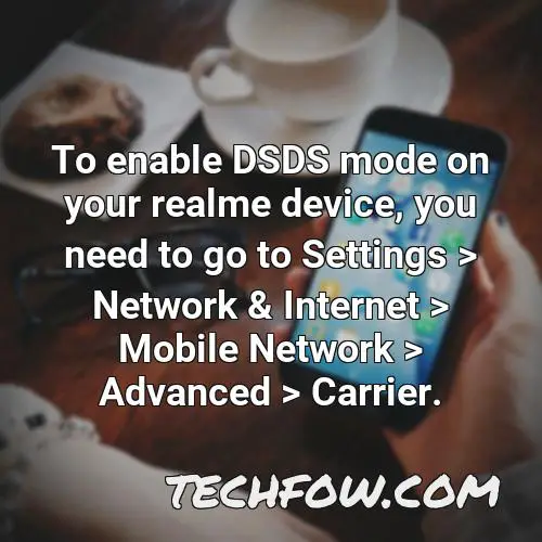 to enable dsds mode on your realme device you need to go to settings network internet mobile network advanced carrier