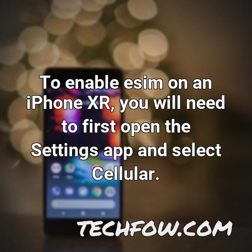 to enable esim on an iphone xr you will need to first open the settings app and select cellular