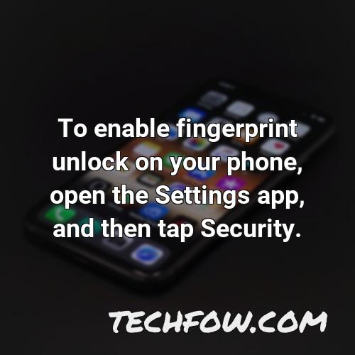 to enable fingerprint unlock on your phone open the settings app and then tap security