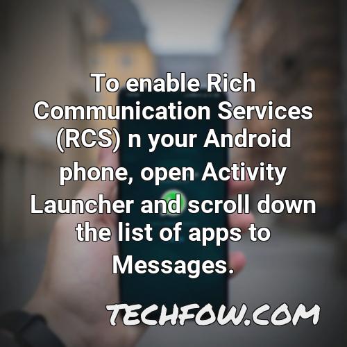 to enable rich communication services rcs n your android phone open activity launcher and scroll down the list of apps to messages