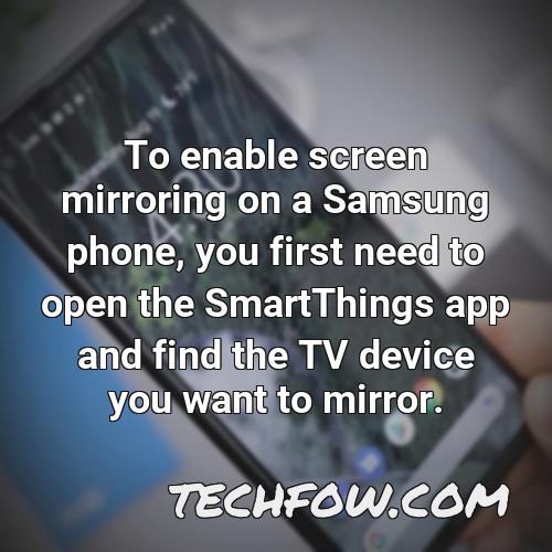 to enable screen mirroring on a samsung phone you first need to open the smartthings app and find the tv device you want to mirror