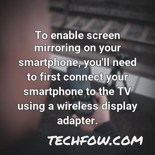 to enable screen mirroring on your smartphone you ll need to first connect your smartphone to the tv using a wireless display adapter