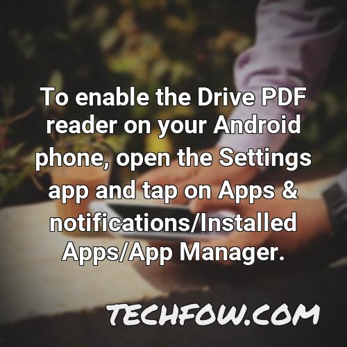 to enable the drive pdf reader on your android phone open the settings app and tap on apps notifications installed apps app manager