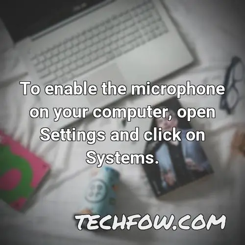 to enable the microphone on your computer open settings and click on systems