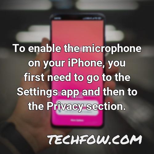 to enable the microphone on your iphone you first need to go to the settings app and then to the privacy section