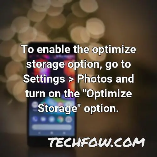 to enable the optimize storage option go to settings photos and turn on the optimize storage option
