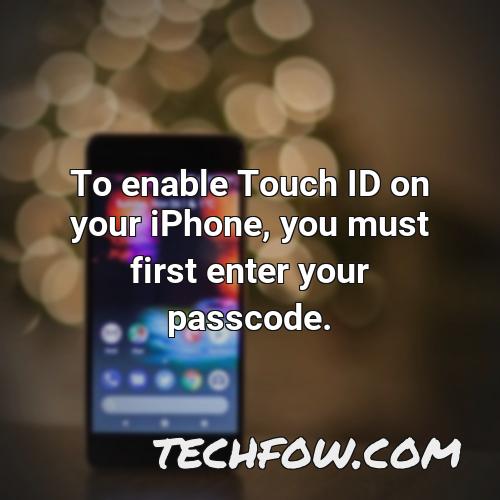 to enable touch id on your iphone you must first enter your passcode