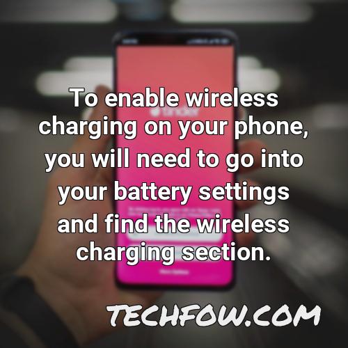 to enable wireless charging on your phone you will need to go into your battery settings and find the wireless charging section
