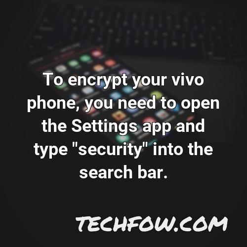 to encrypt your vivo phone you need to open the settings app and type security into the search bar