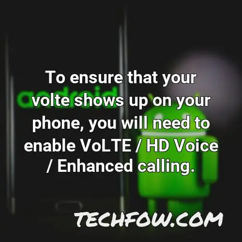 to ensure that your volte shows up on your phone you will need to enable volte hd voice enhanced calling
