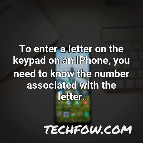 to enter a letter on the keypad on an iphone you need to know the number associated with the letter