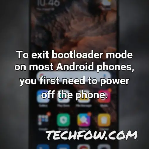 to exit bootloader mode on most android phones you first need to power off the phone
