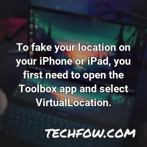 to fake your location on your iphone or ipad you first need to open the toolbox app and select virtuallocation