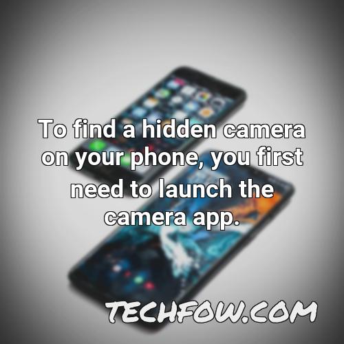 to find a hidden camera on your phone you first need to launch the camera app 1