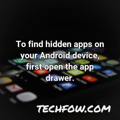 to find hidden apps on your android device first open the app drawer