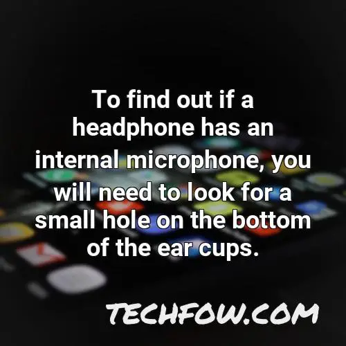 to find out if a headphone has an internal microphone you will need to look for a small hole on the bottom of the ear cups