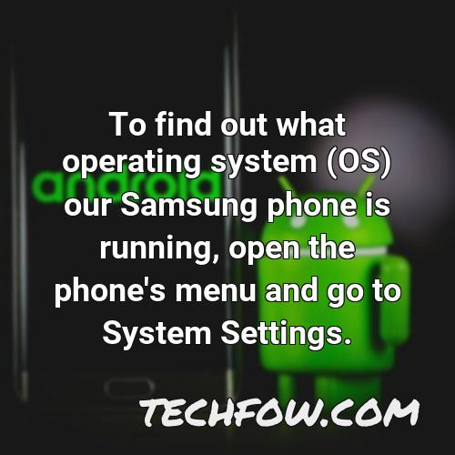 to find out what operating system os our samsung phone is running open the phone s menu and go to system settings