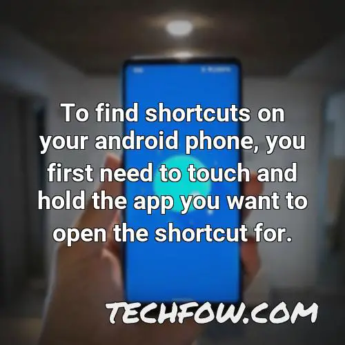 to find shortcuts on your android phone you first need to touch and hold the app you want to open the shortcut for